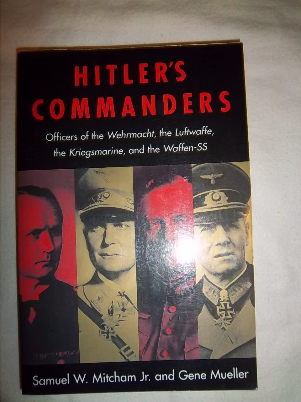 Hitler's Commanders: Officers of the Wehrmacht, the Luftwaffe, the Kriegsmarine, and the Waffen-SS book