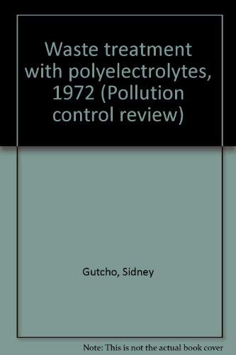 Waste treatment with polyelectrolytes, 1972 (Pollution control review No. 8) Books