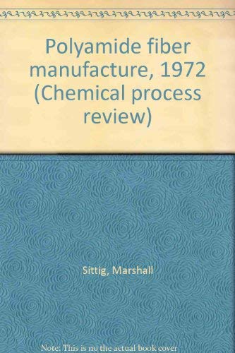 Polyamide Fiber Manufacture, 1972 (Chemical Process Review, No. 61) Books