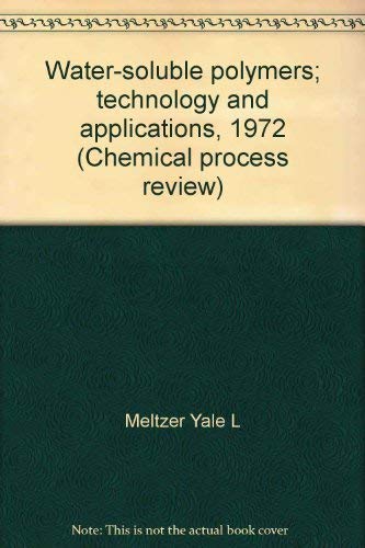 Water-Soluble Polymers. Technology and Applications, 1972 (Chemical Process Review, No. 64) Books