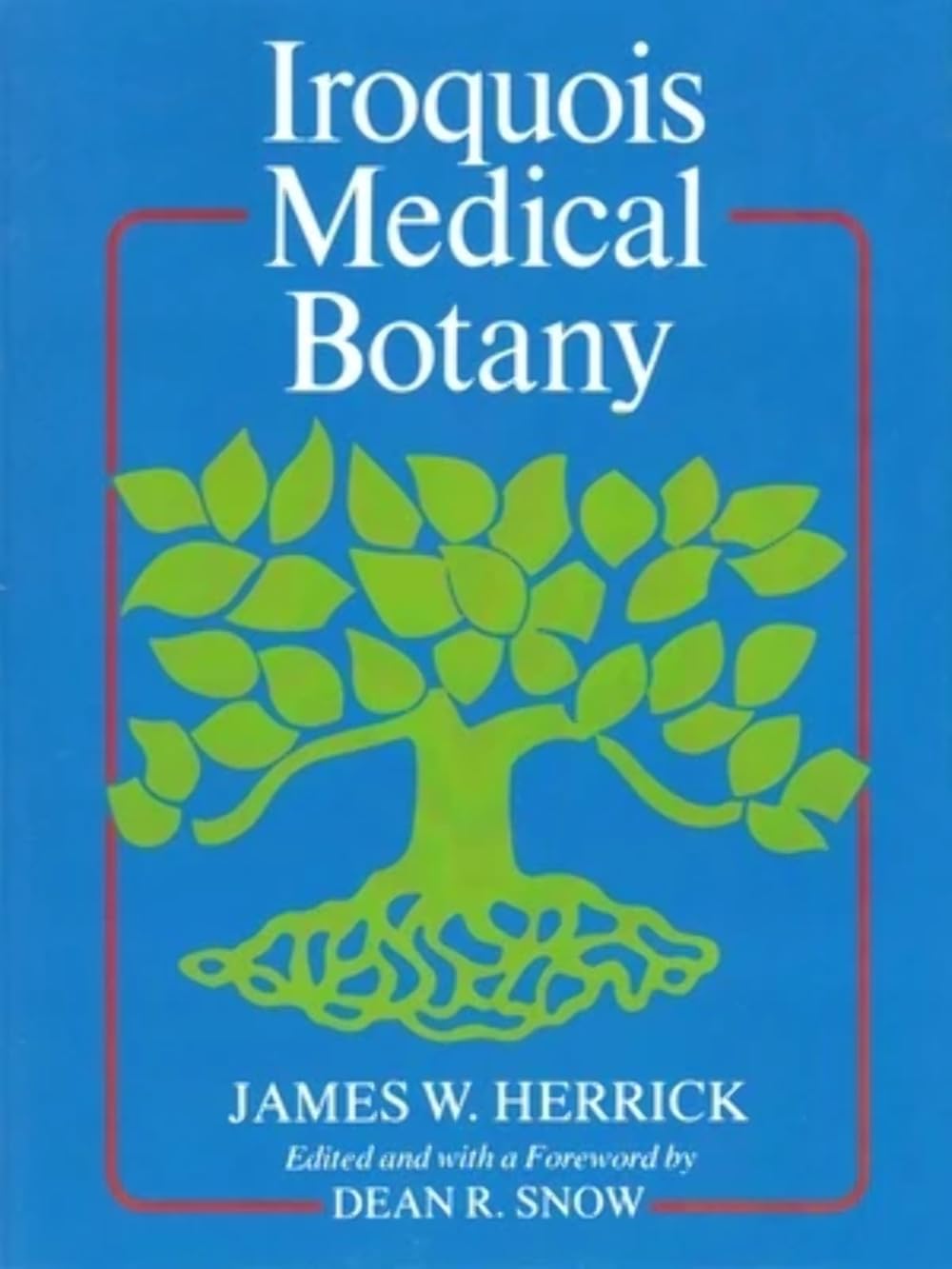 Iroquois Medical Botany (Iroquois and Their Neighbors) Social Sciences