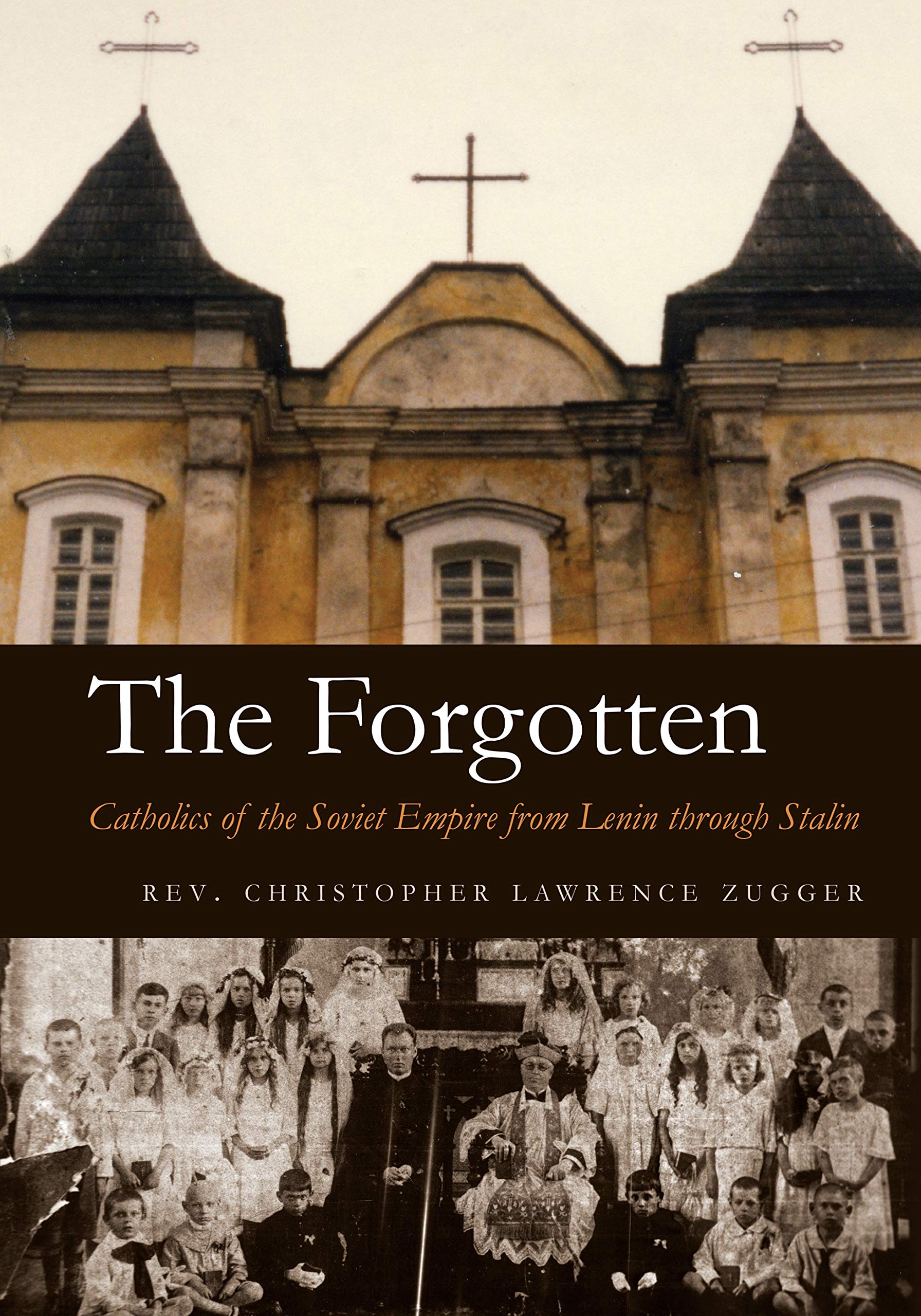 The Forgotten: Catholics of the Soviet Empire from Lenin Through Stalin Politics & History