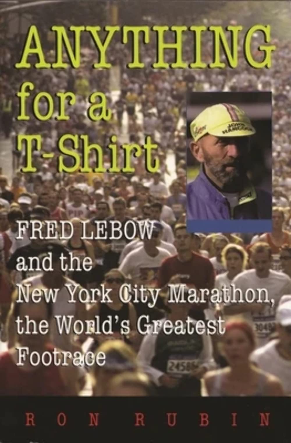 Anything for a T-Shirt: Fred LeBow and the New York City Marathon, the World's Greatest Footrace (Sports and Entertainment) Sports Books