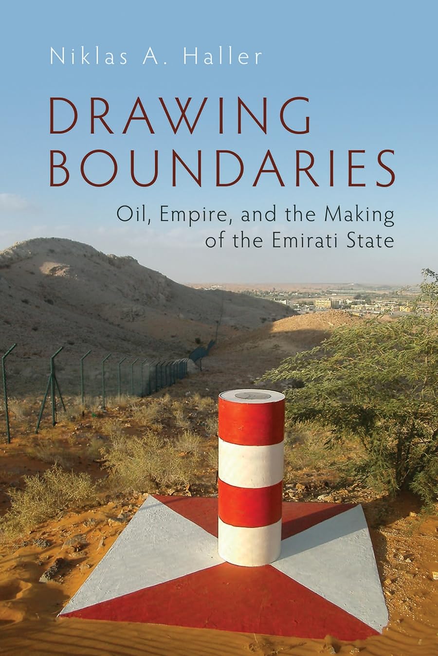 Drawing Boundaries: Oil, Empire, and the Making of the Emirati State (Modern Intellectual and Political History of the Middle East) Social Sciences