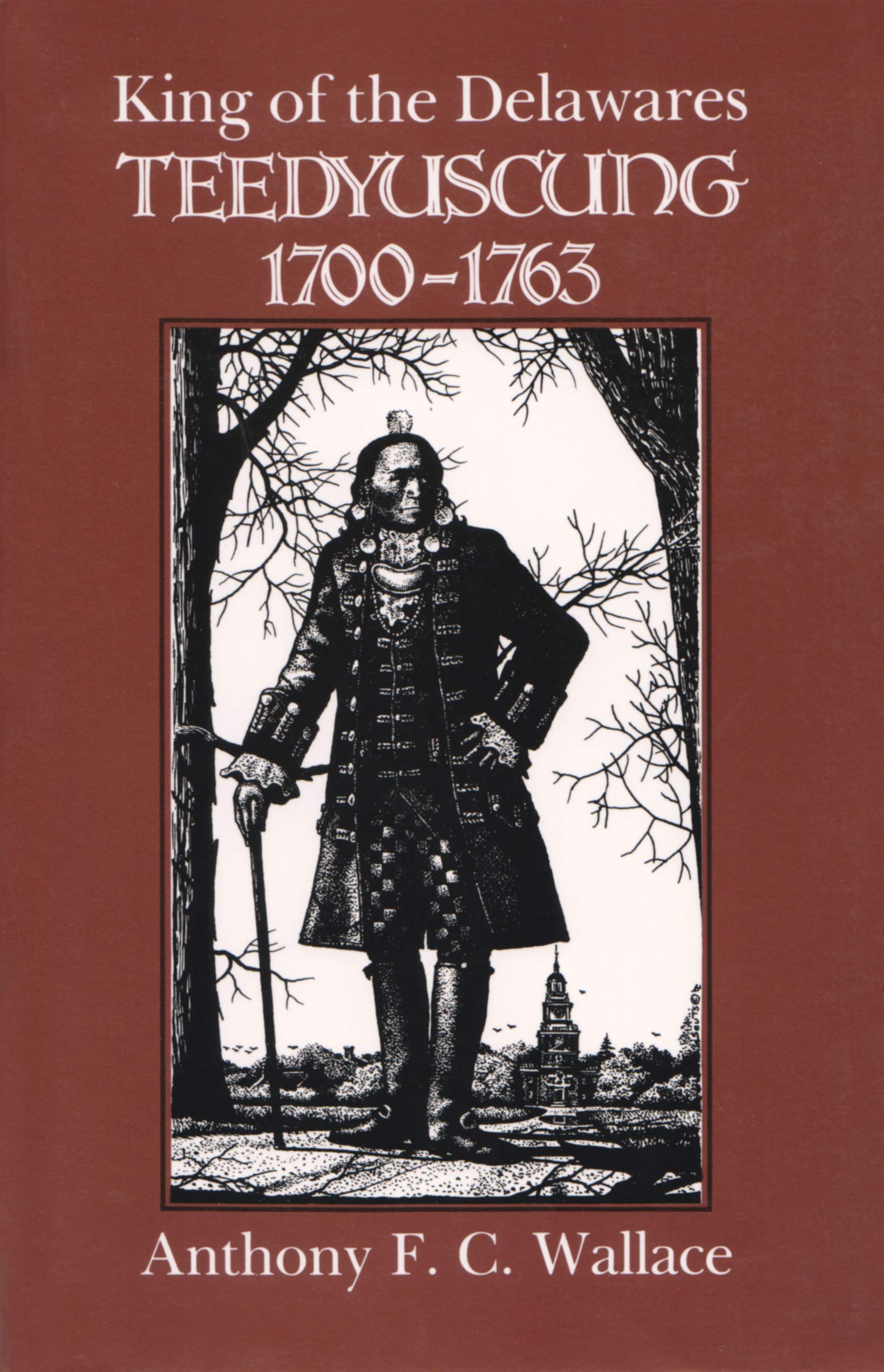 King of the Delawares: Teedyuscung, 1700-1763 book