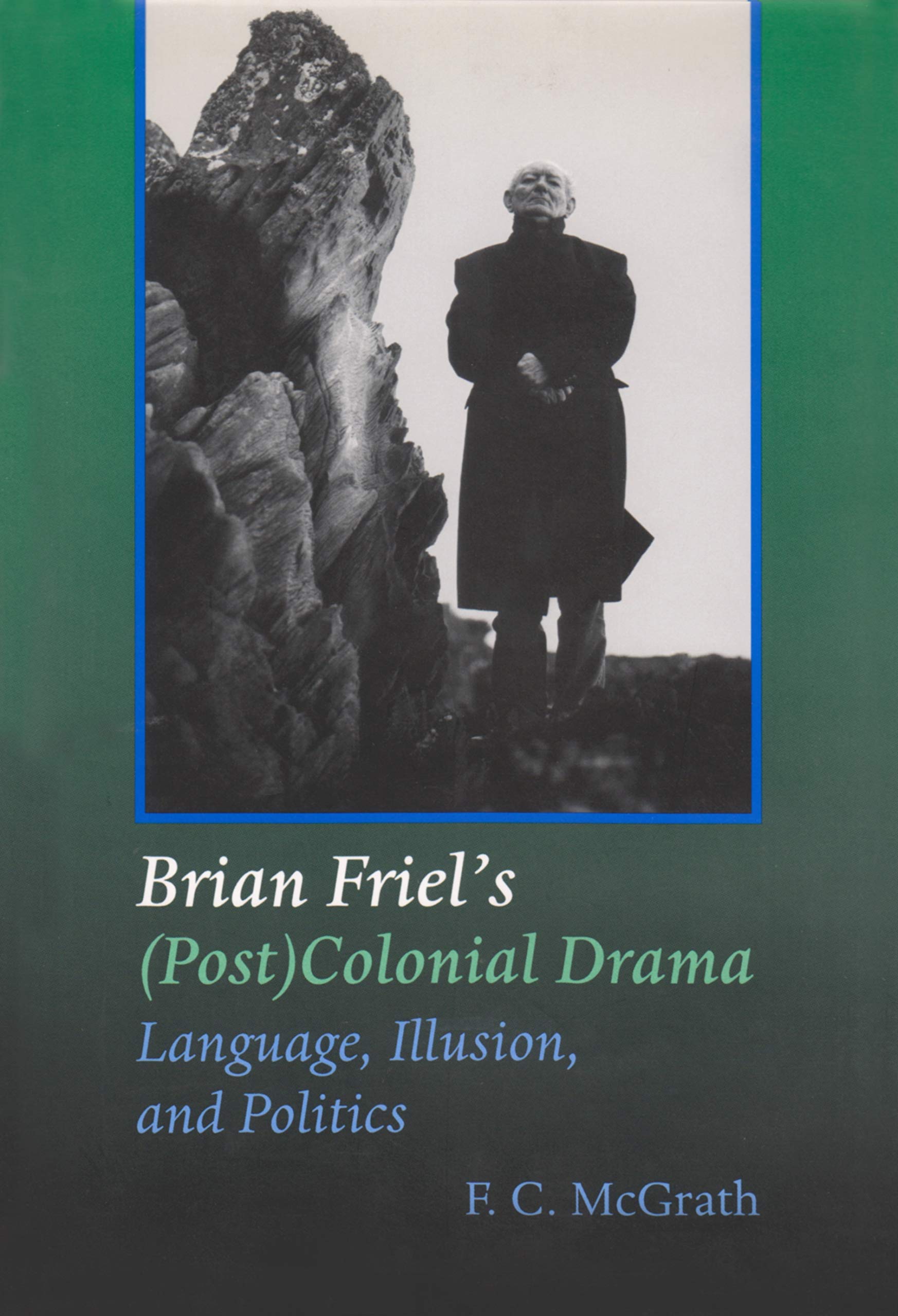 Brian Friel's (Post) Colonial Drama: Language, Illusion, and Politics (Irish Studies) Contemporary literature