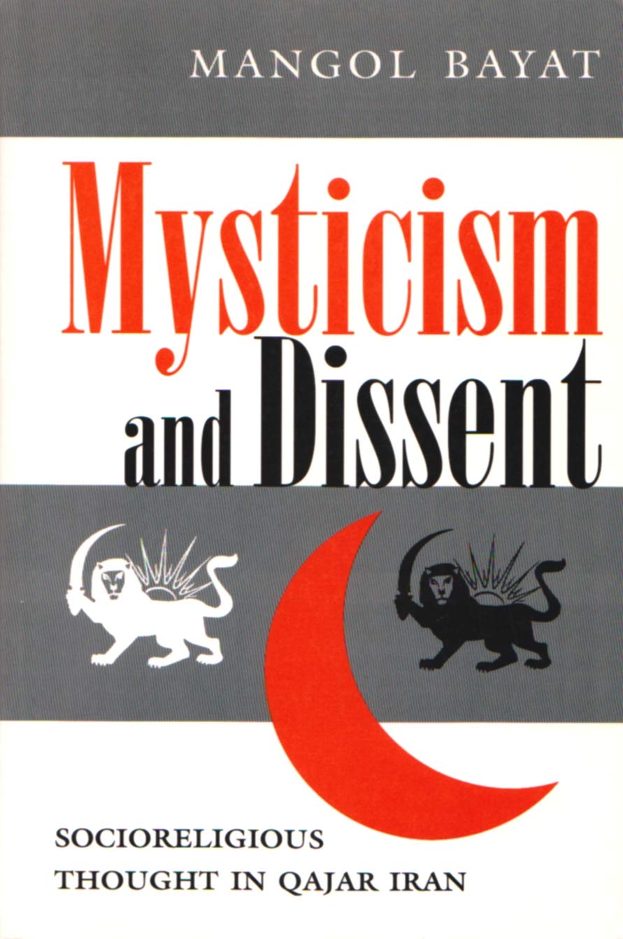 Mysticism and Dissent: Socioreligious Thought in Qajar Iran (Modern Intellectual and Political History of the Middle East) Social Sciences