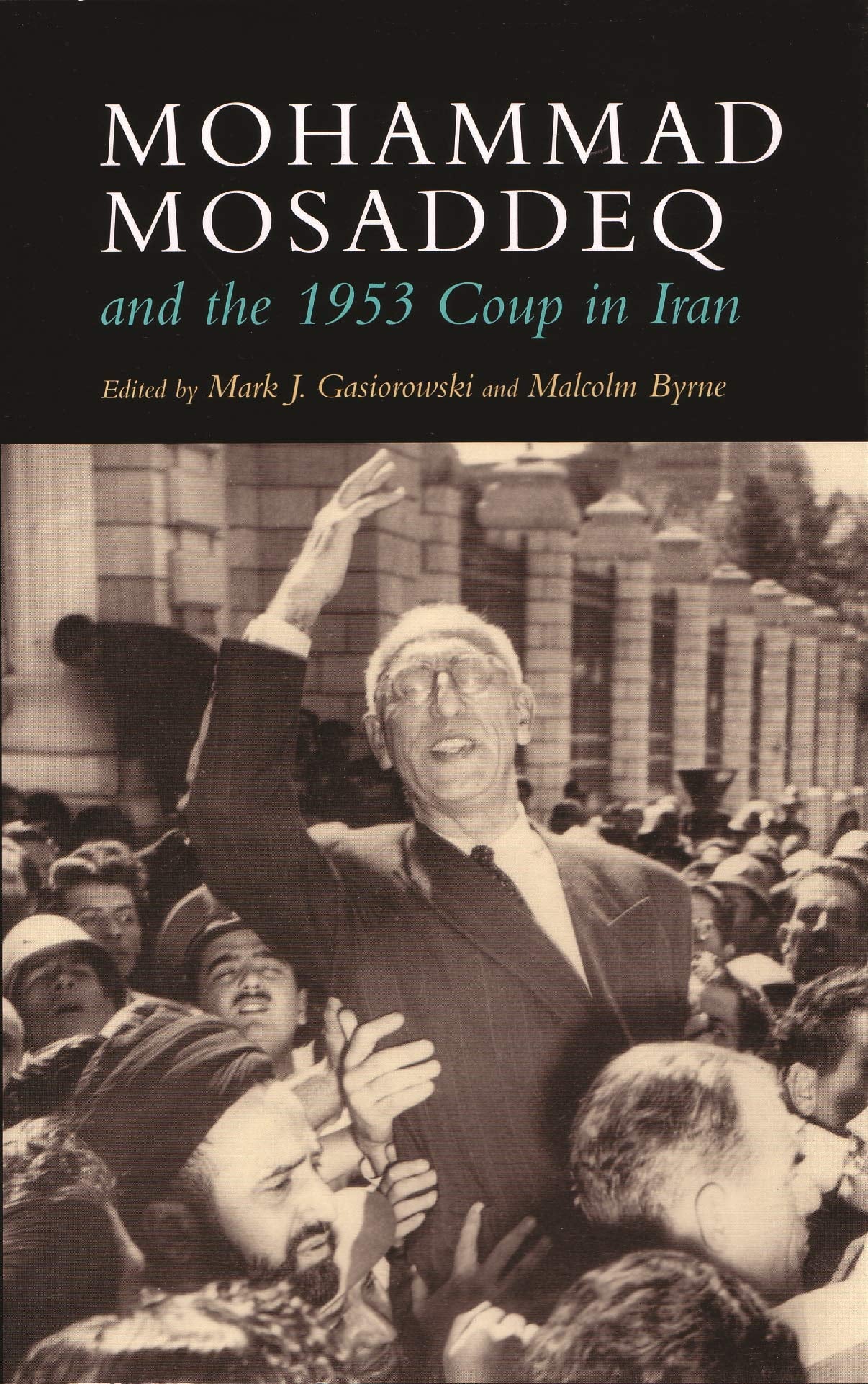Mohammad Mosaddeq and the 1953 Coup in Iran book
