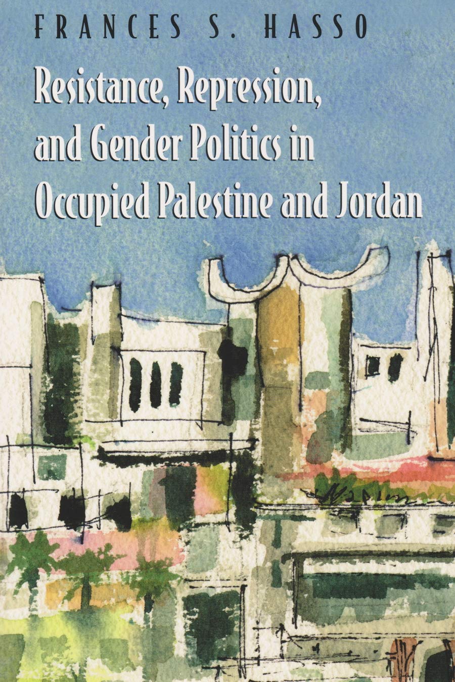 Resistance, Repression, and Gender Politics in Occupied Palestine and Jordan book