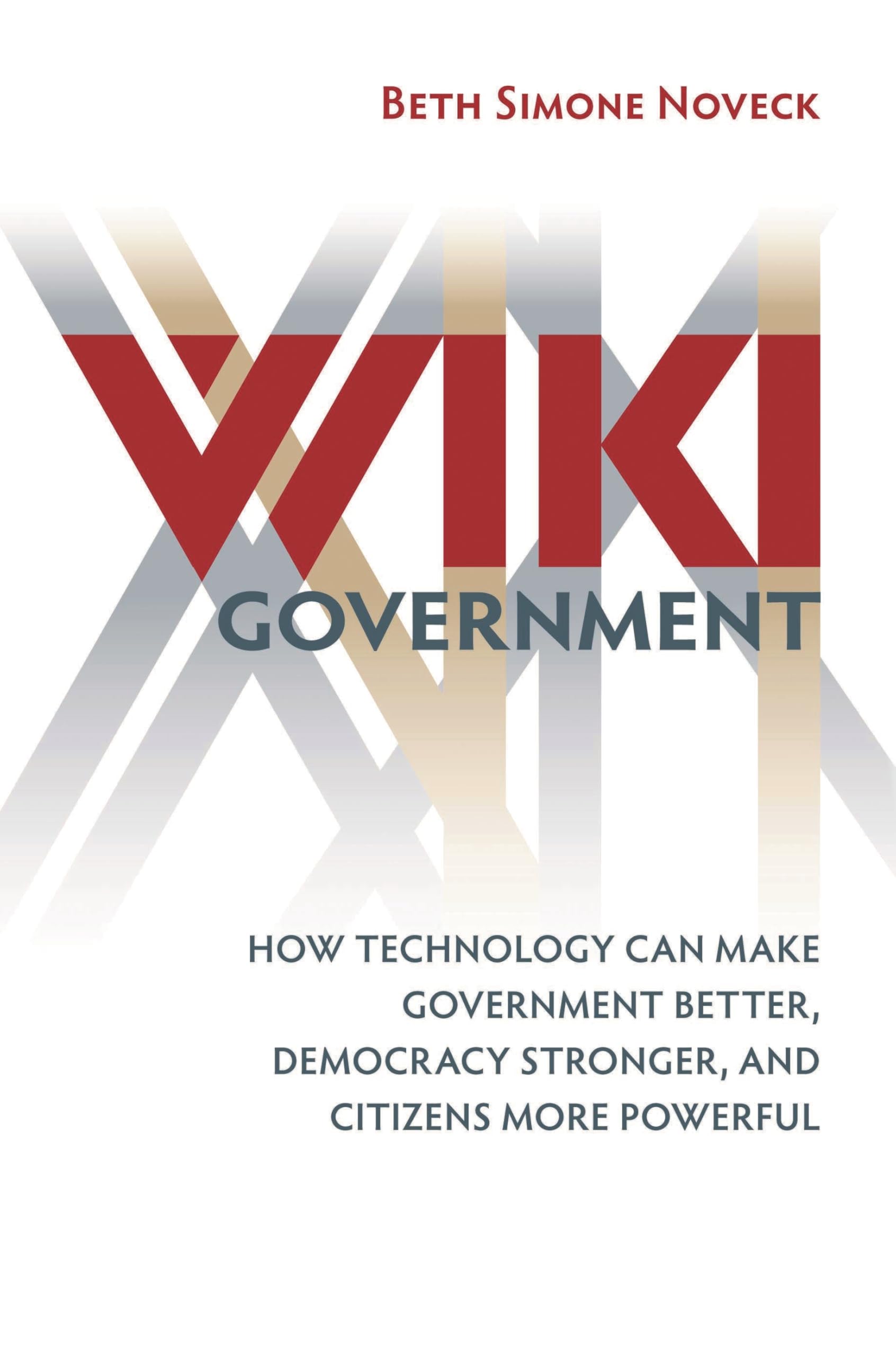 Wiki Government: How Technology Can Make Government Better, Democracy Stronger, and Citizens More Powerful Social Sciences