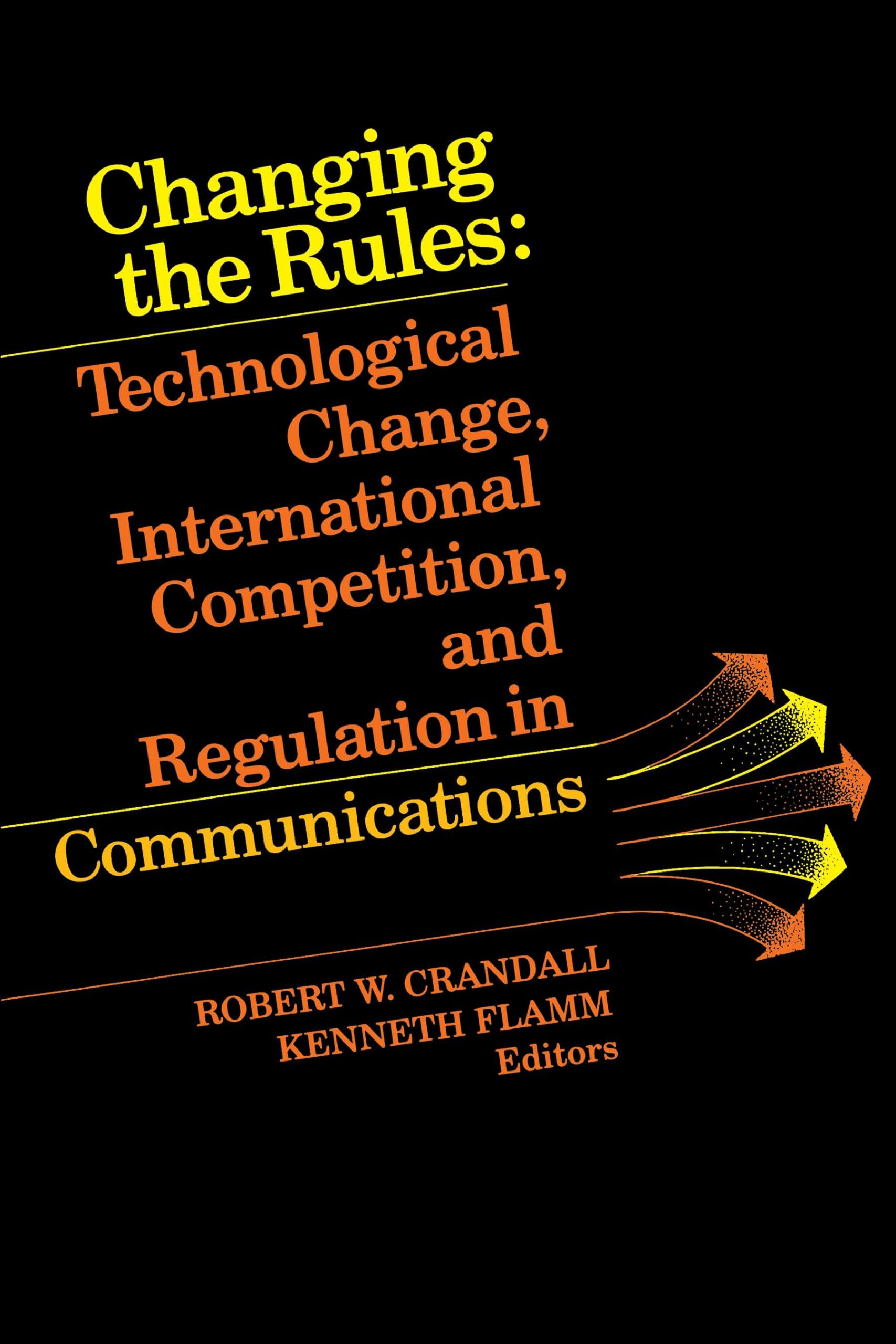 Changing the Rules: Technological Change, International Competition, and Regulation in Communications Business, Finance & Career