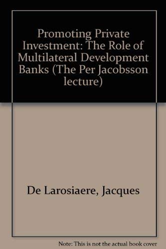 Promoting Private Investment: The Role of Multilateral Development Banks (Per Jacobsson Lecture, 1996, Band 1996) Business, Finance & Career