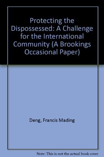 Protecting the Dispossessed: A Challenge for the International Community (A Brookings Occasional Paper) Law