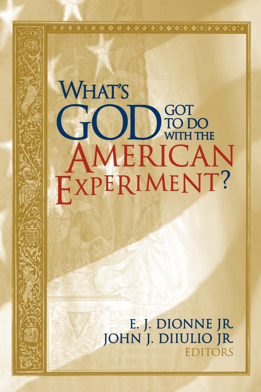 What's God Got to Do with the American Experiment? book