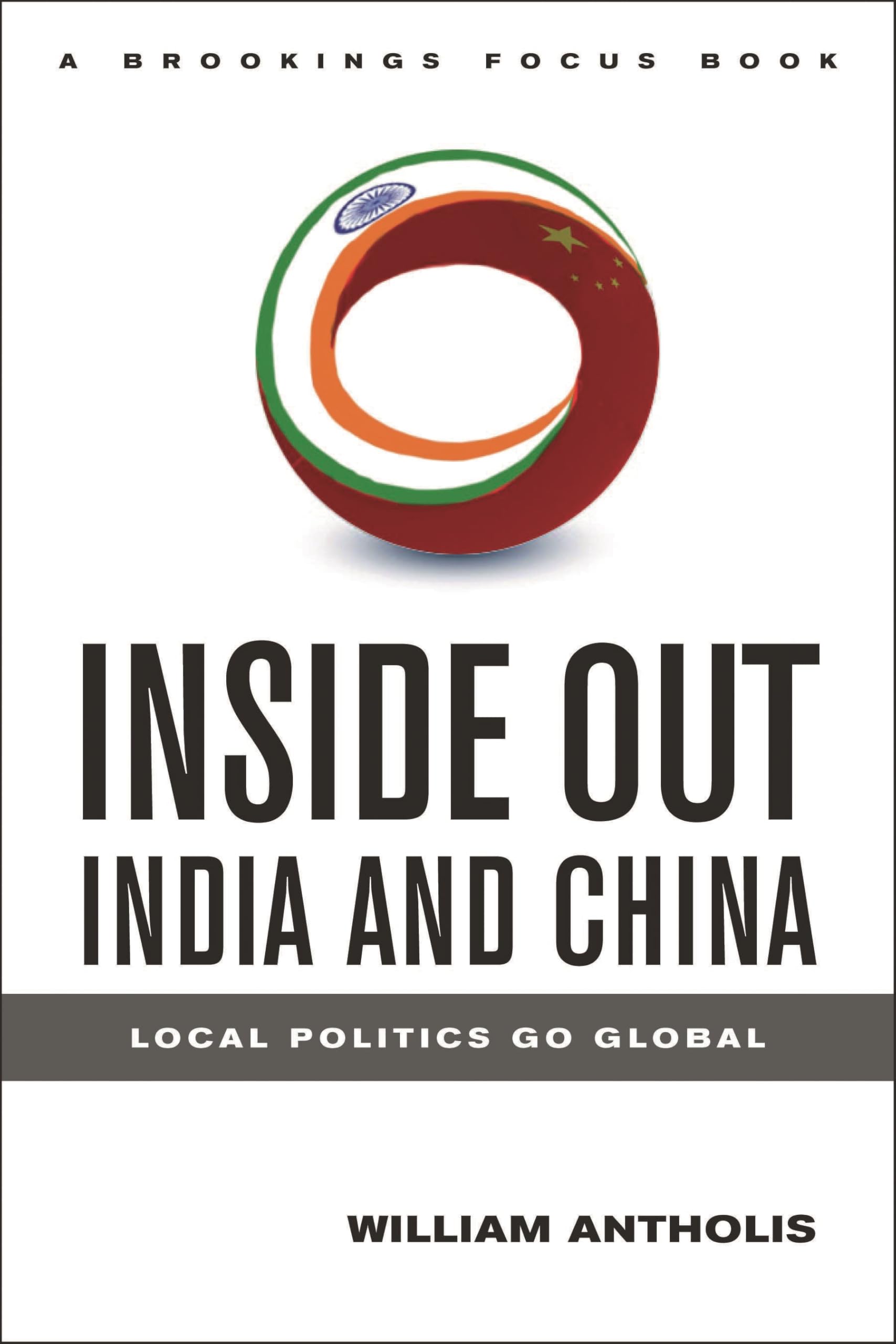 Inside Out India and China: Local Politics Go Global (Brookings Focus Book) Business, Finance & Career