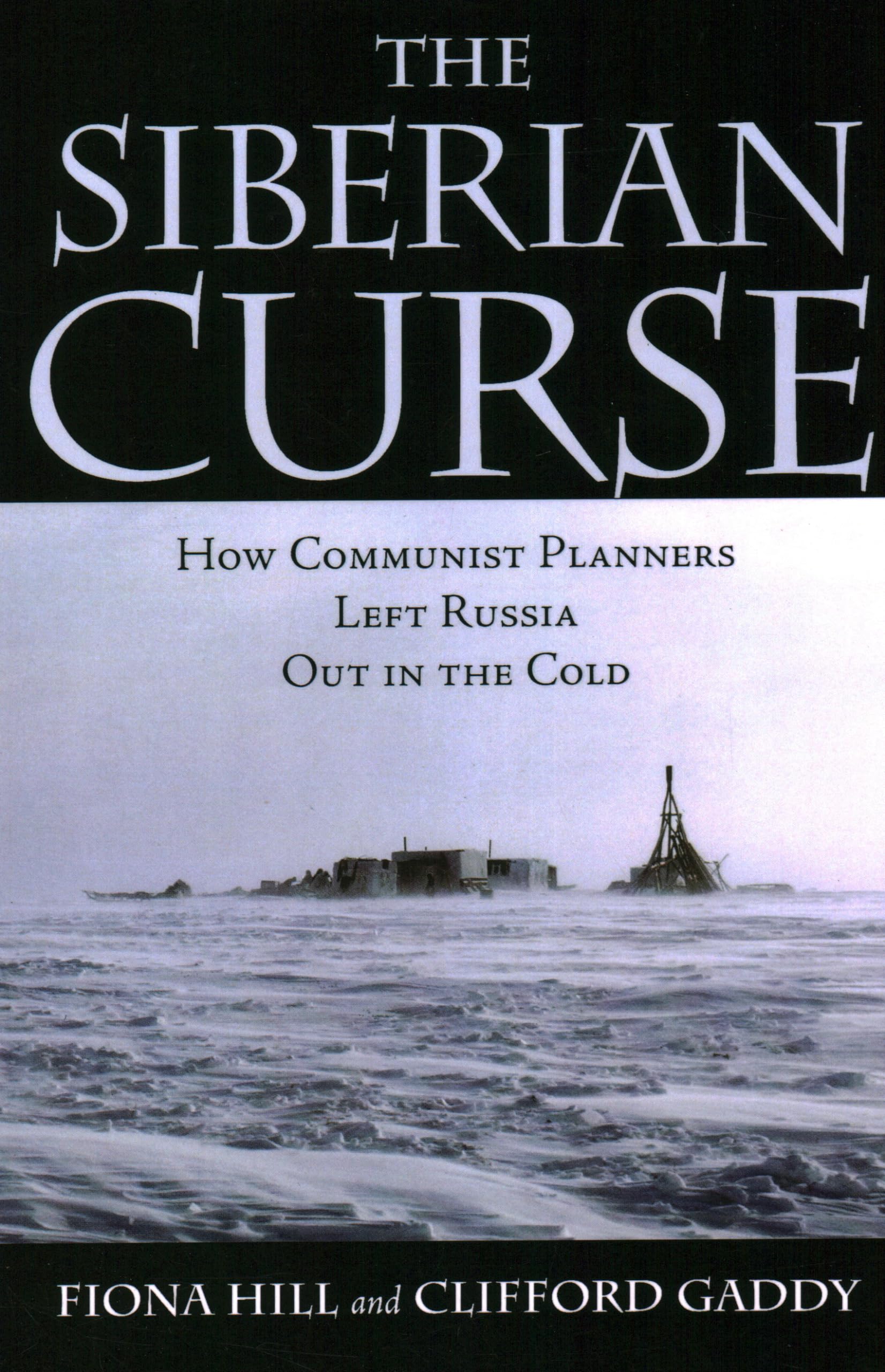 The Siberian Curse: How Communist Planners Left Russia Out in the Cold book
