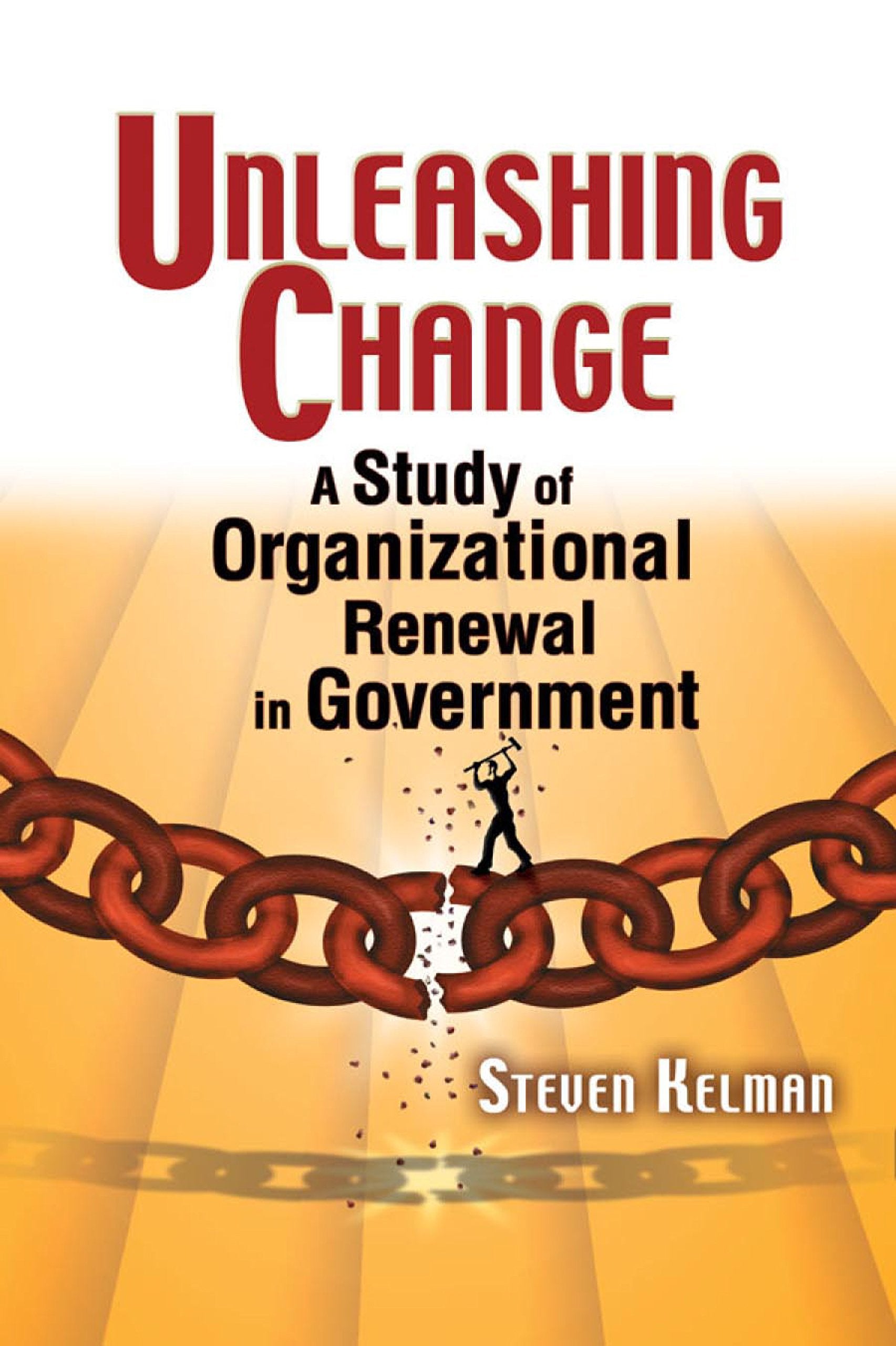 Unleashing Change: A Study of Organizational Renewal in Government book