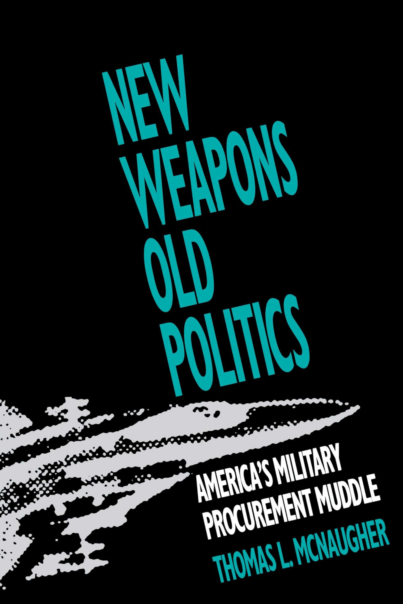 New Weapons, Old Politics: America's Military Procurement Muddle book