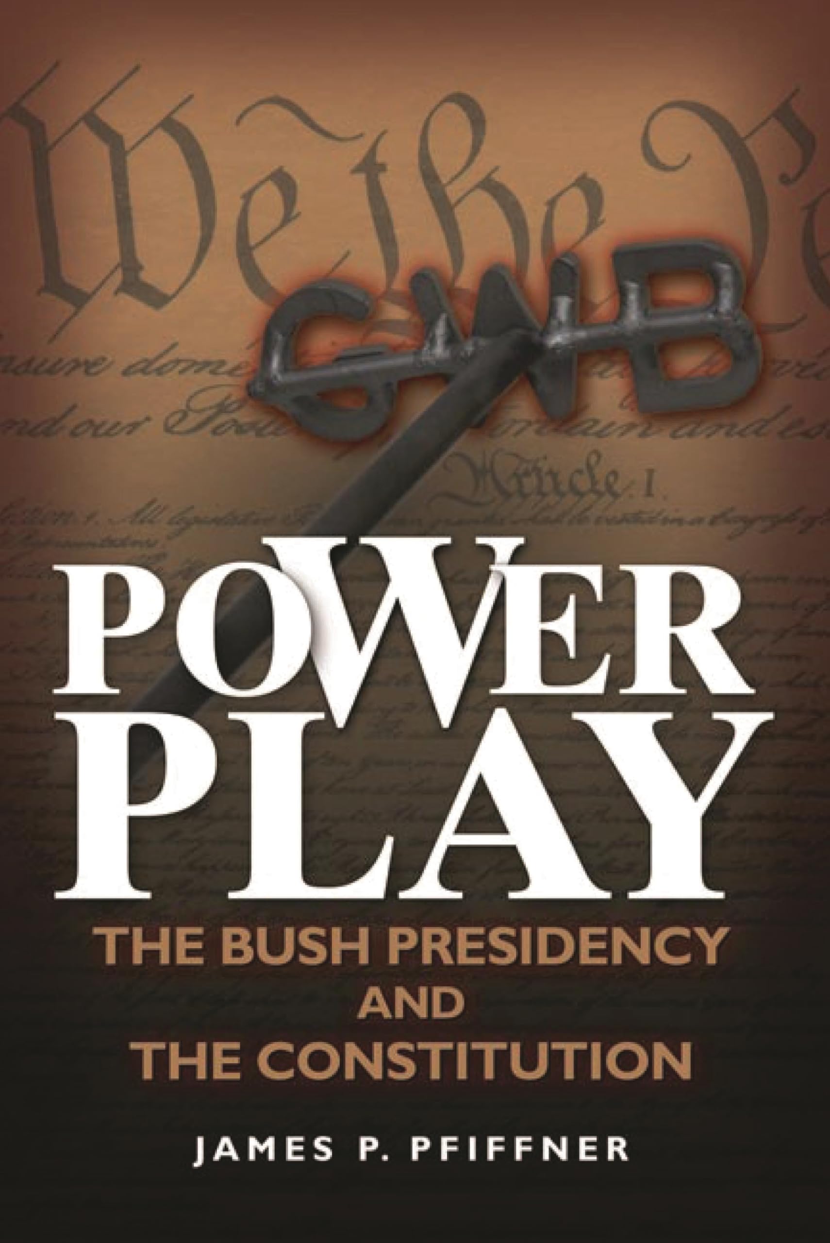 Power Play: The Bush Presidency and the Constitution book