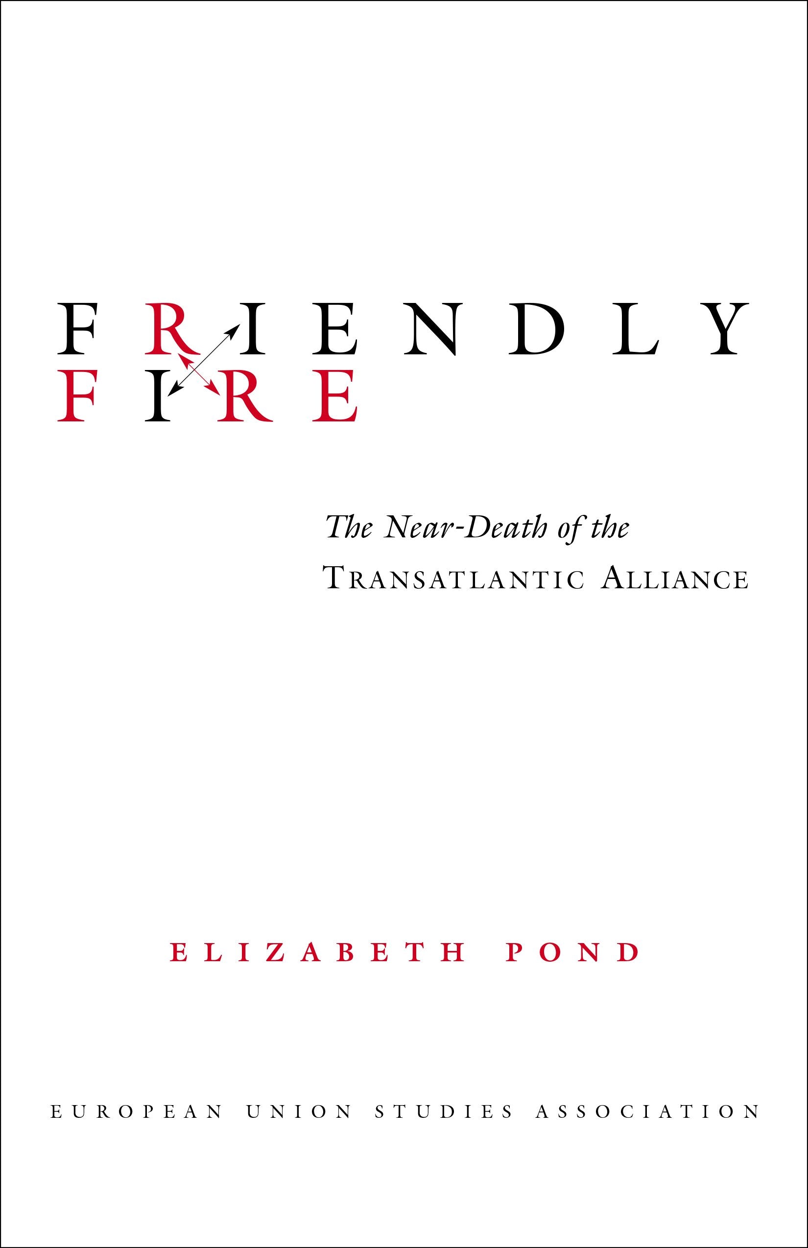 Friendly Fire: The Near-Death of the Transatlantic Alliance book