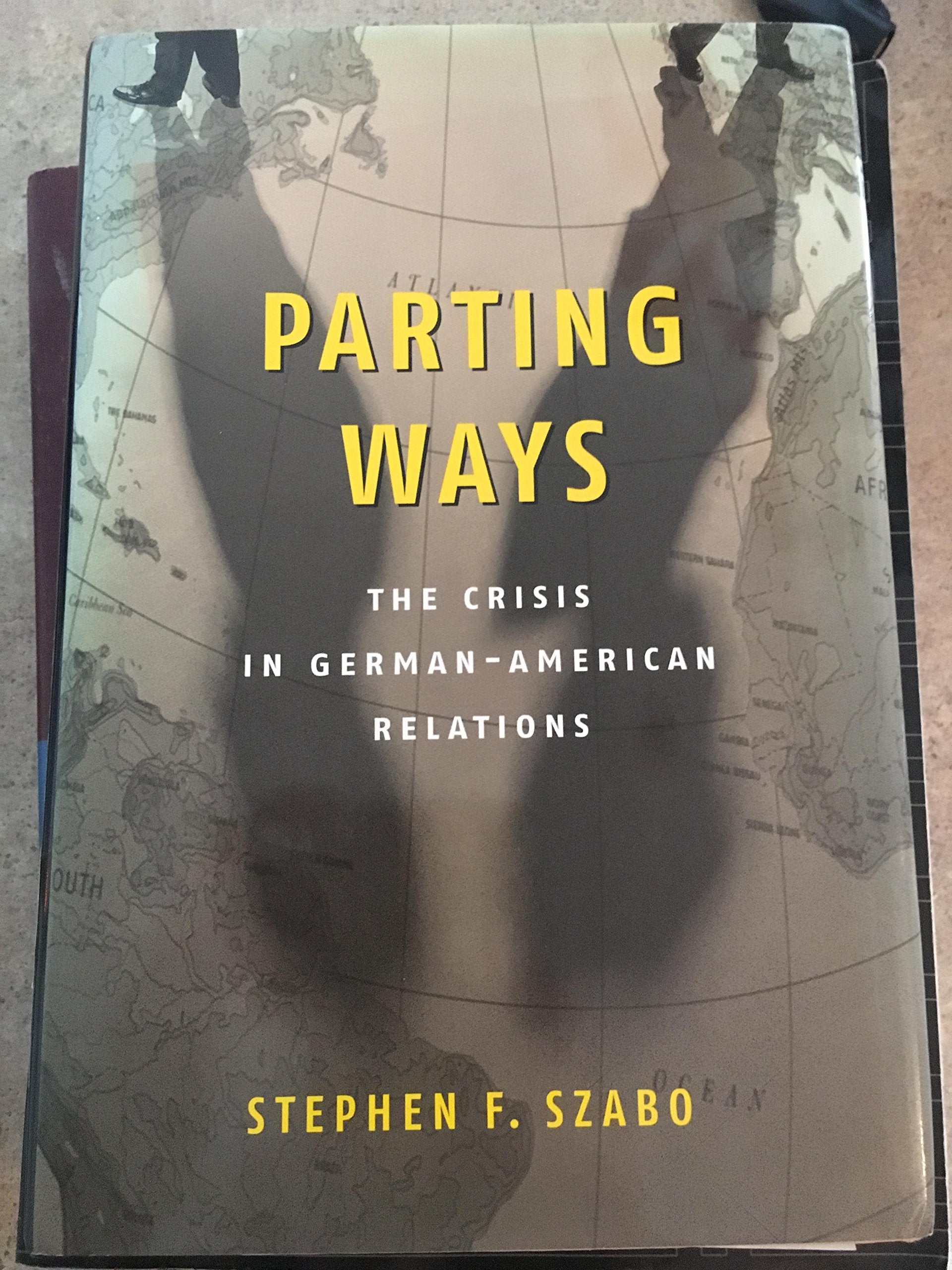 Parting Ways: The Crisis in German-American Relations Politics & History