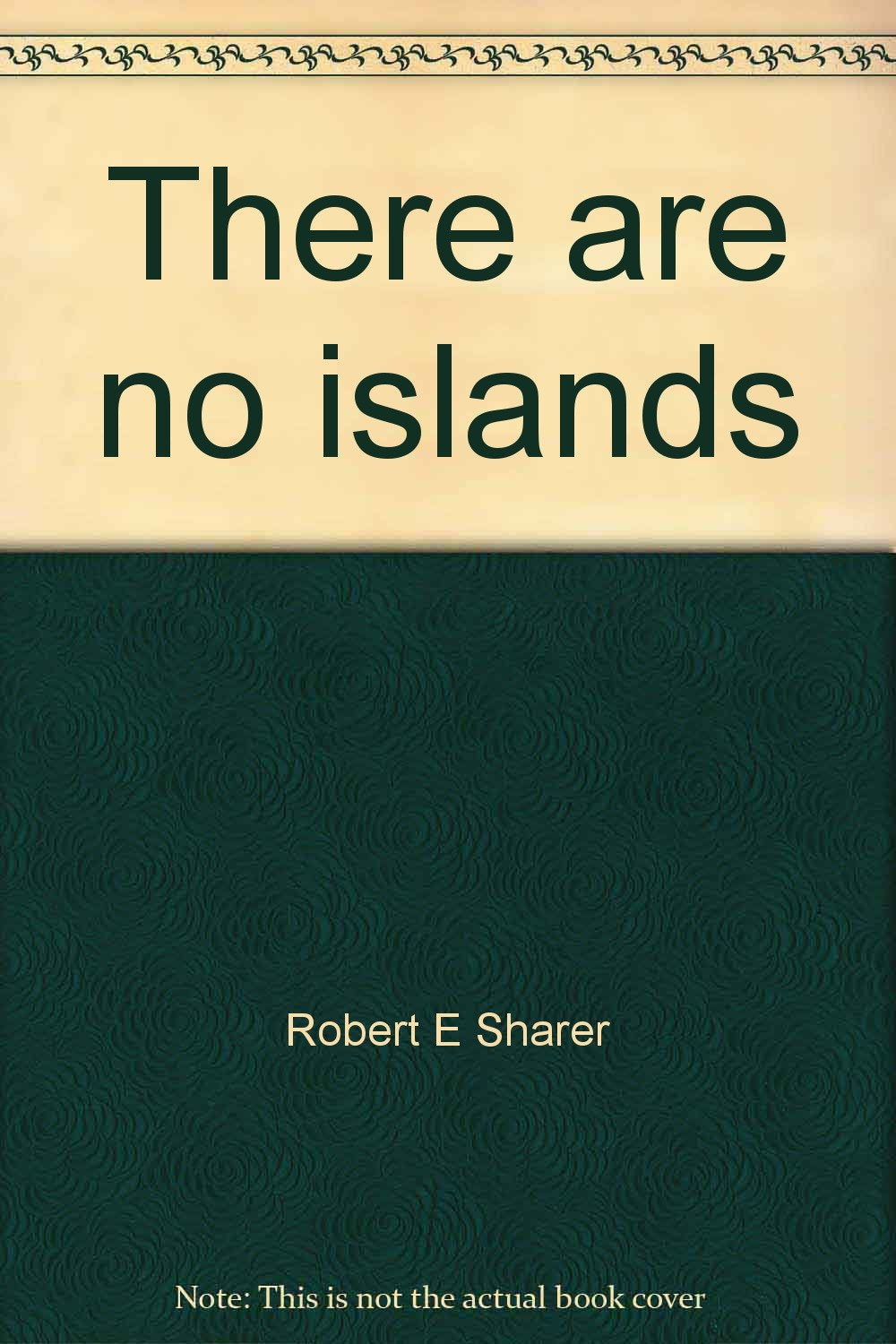 There are no islands by Robert E Sharer Books