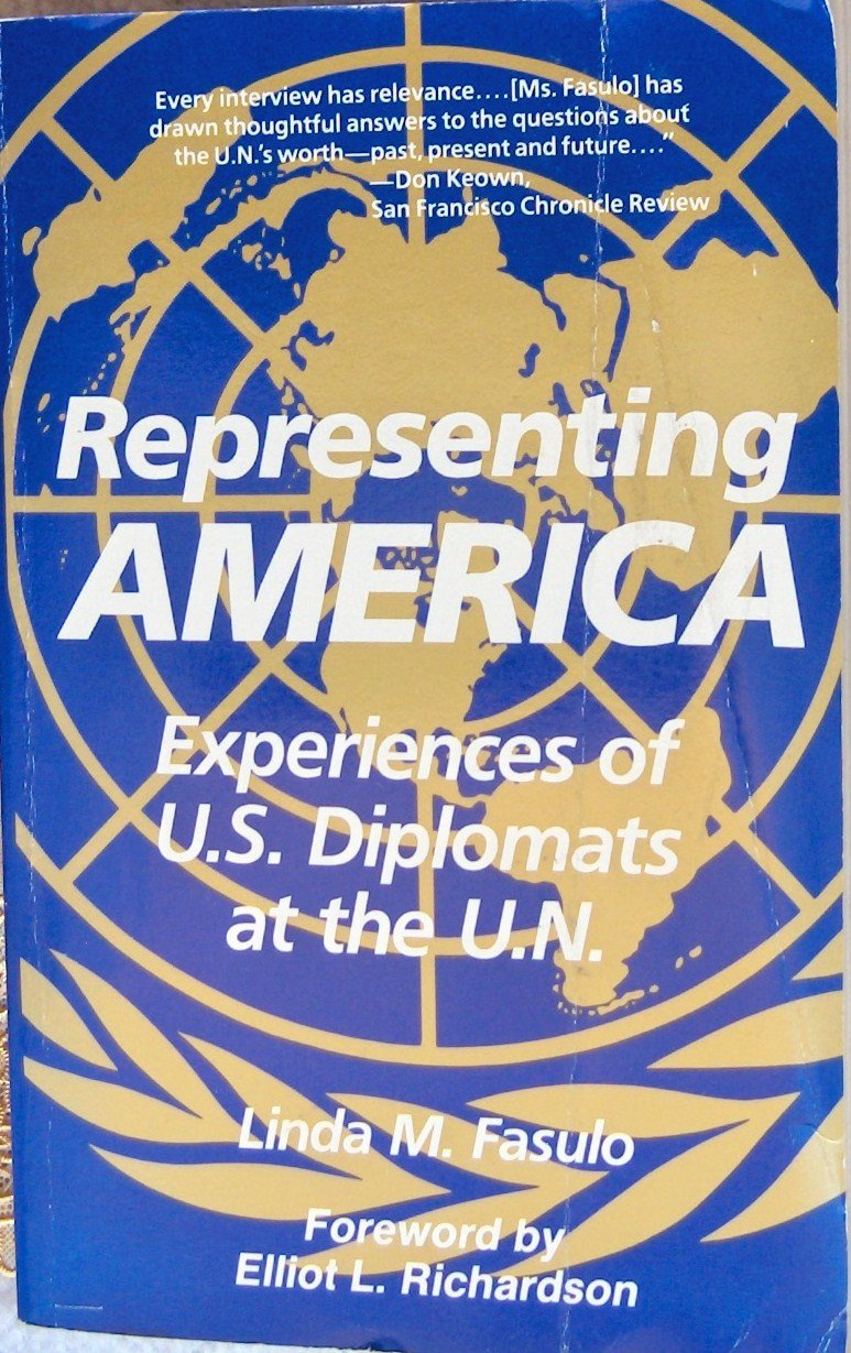 Representing America: Experiences of U.S. Diplomats at the U.N.: The Experiences of United States Diplomats at the United Nations Law
