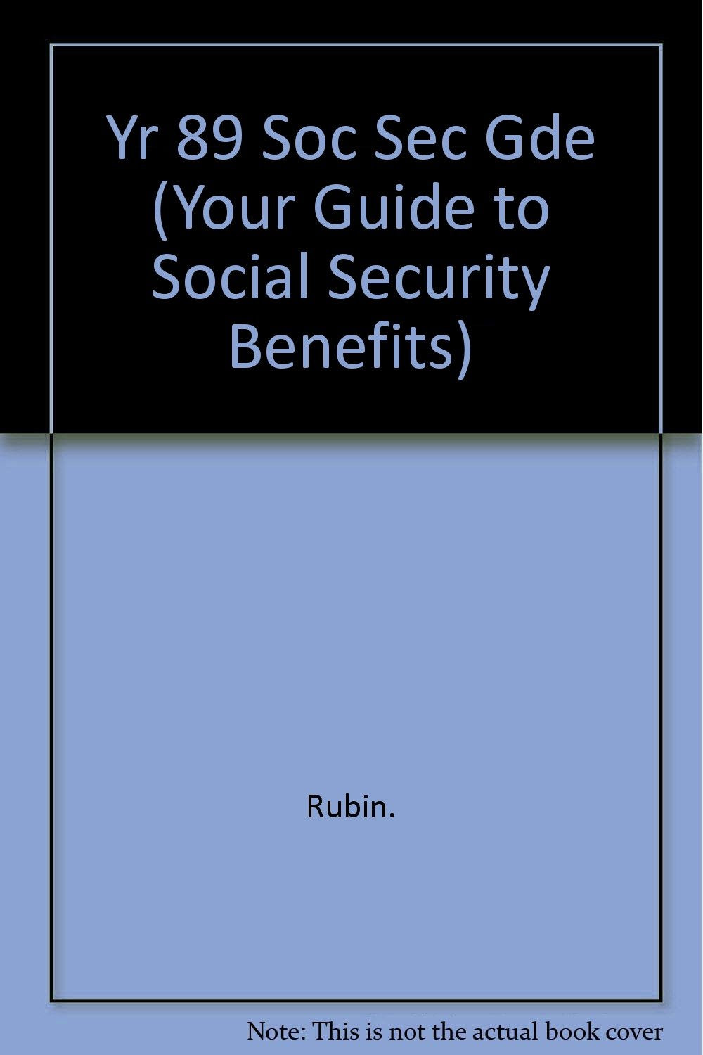 Your 1989-90 Guide to Social Security Benefits (YOUR GUIDE TO SOCIAL SECURITY BENEFITS) Social Sciences