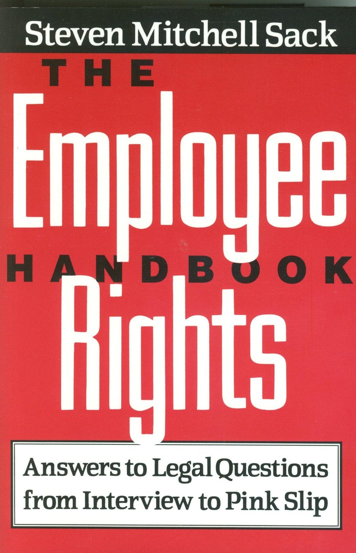 The Employee Rights Handbook: Answers to Legal Questions--From Interview to Pink Slip Law
