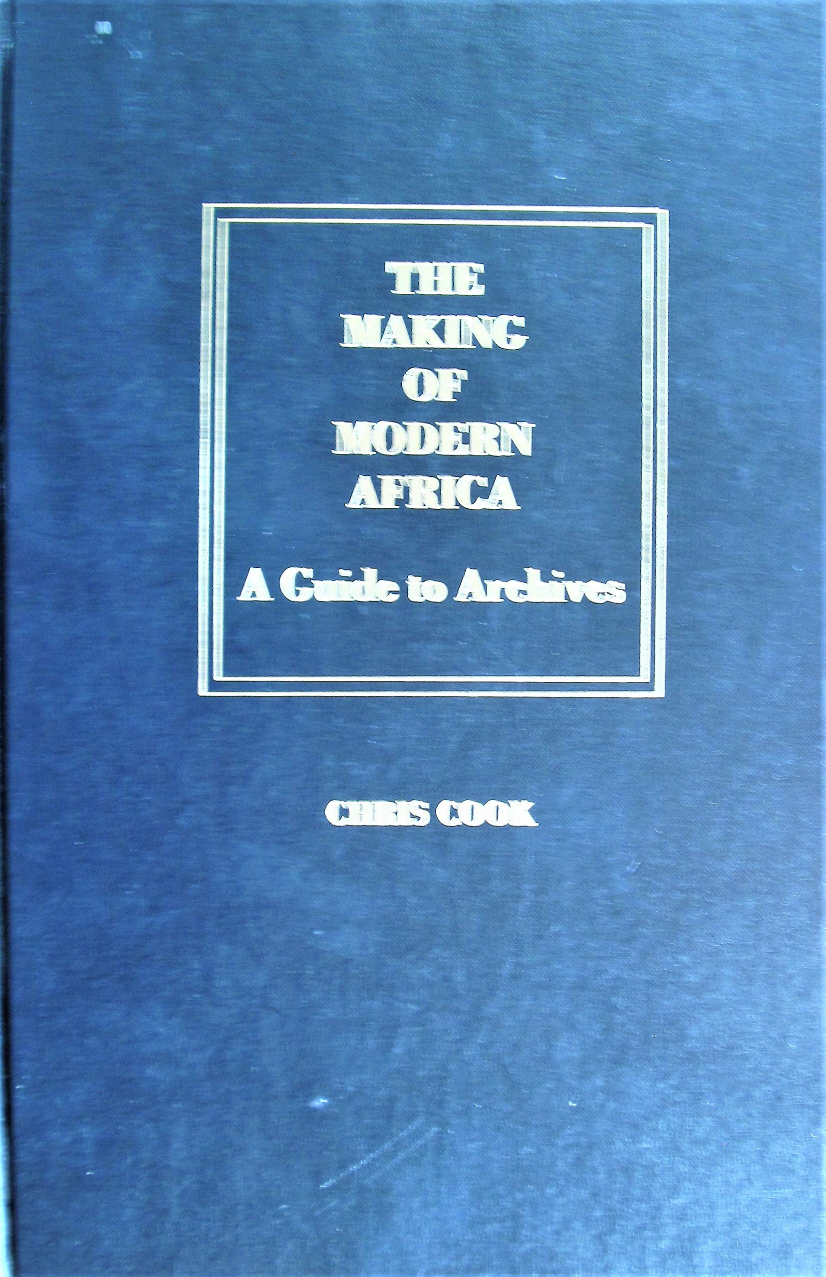 The Making of Modern Africa: A Guide to Archives Reference Books