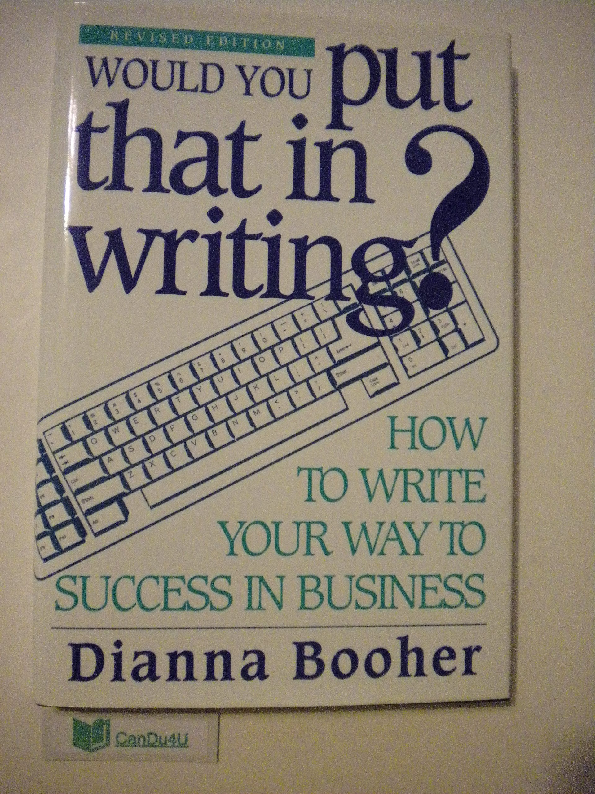 Would You Put That in Writing?: How to Write Your Way to Success in Business book