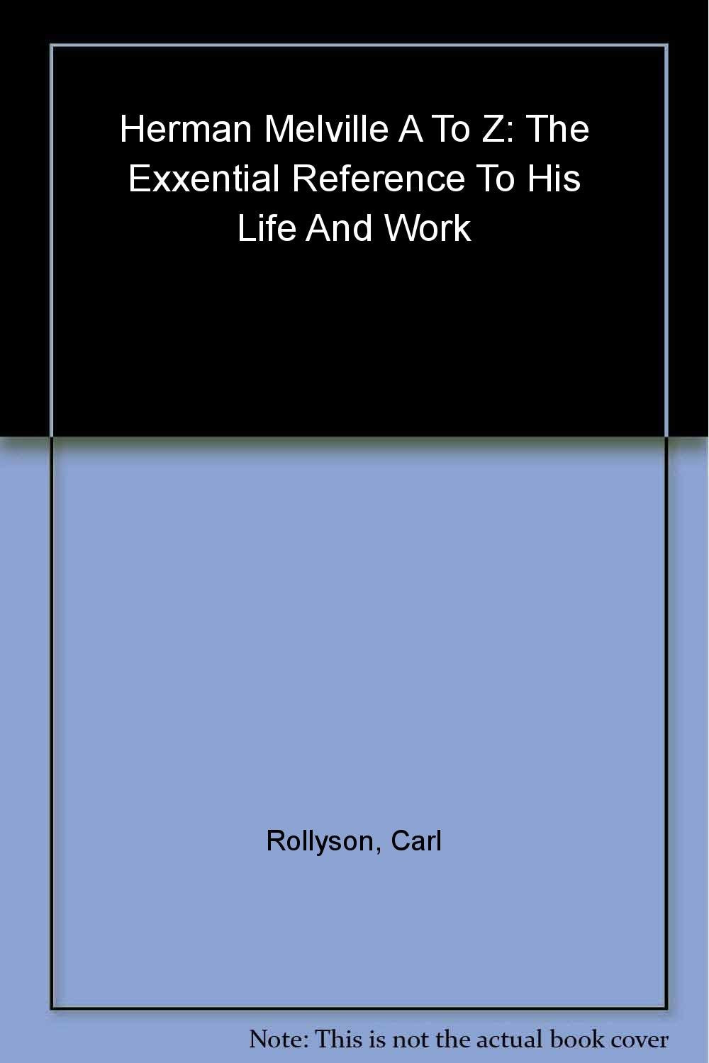 Herman Melville A to Z: The Essential Reference to His Life and Work (The Literary A to Z Series) Contemporary literature
