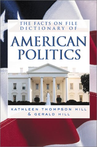 The Facts on File Dictionary of American Politics Politics & History