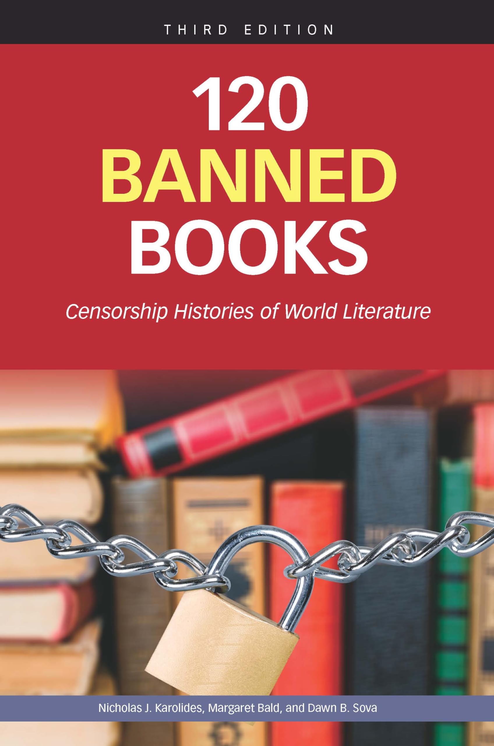 120 Banned Books, Third Edition: Censorship Histories of World Literature Natural Sciences