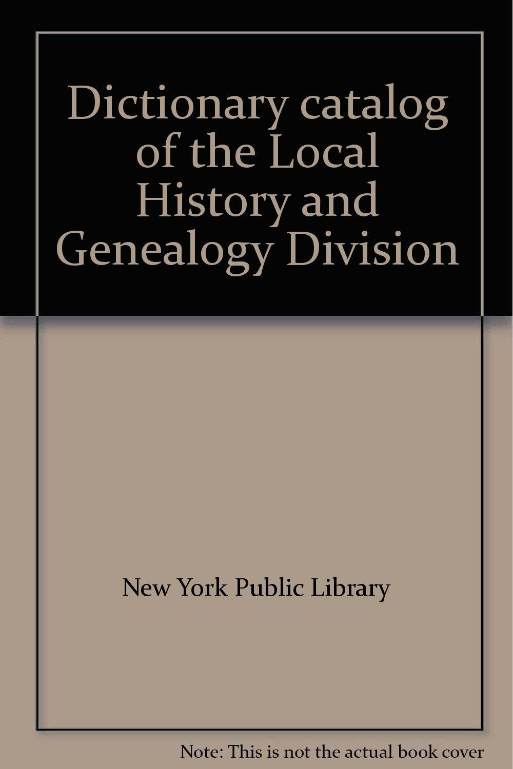 Dictionary catalog of the Local History and Genealogy Division Books