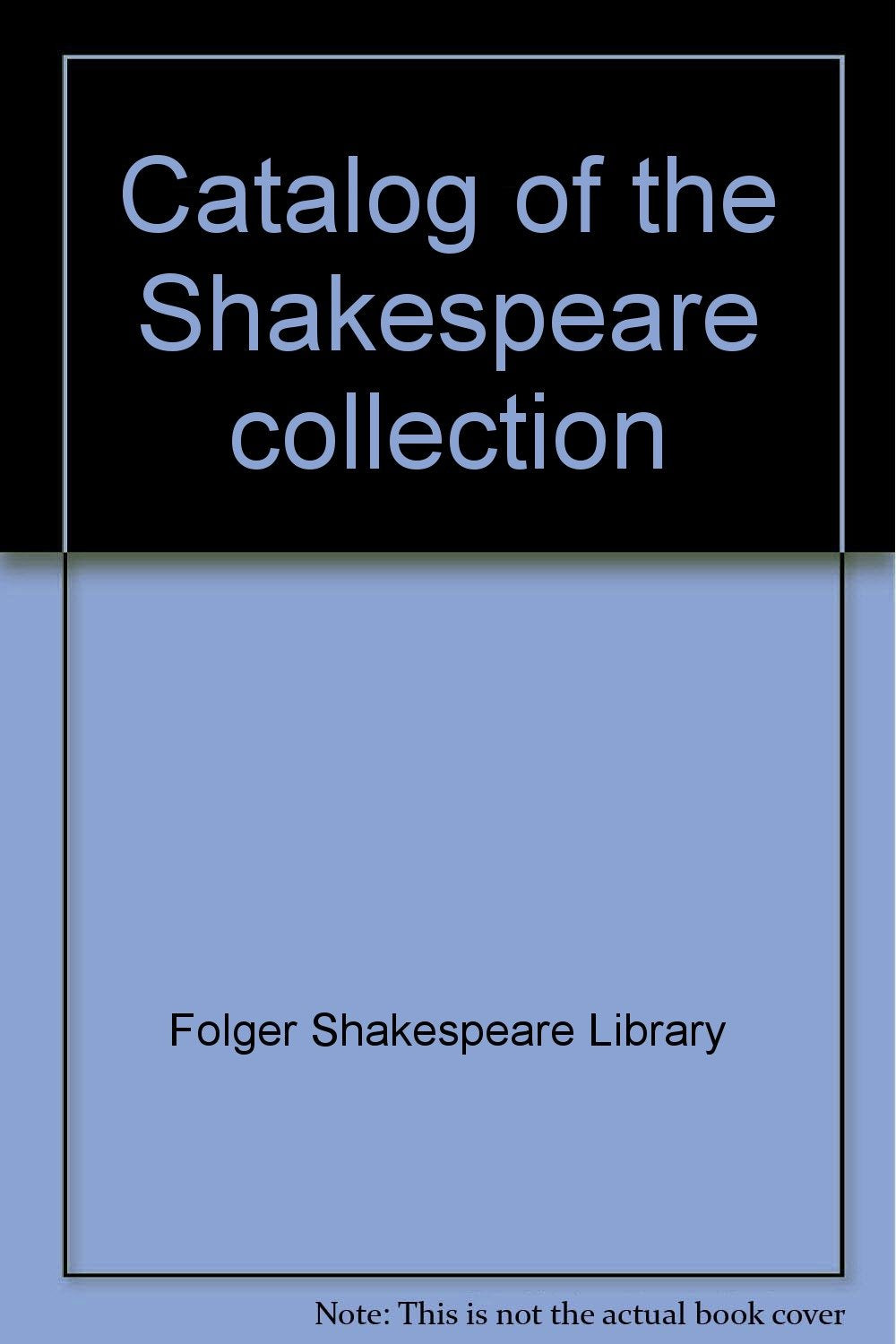 Catalog of the Shakespeare collection, Washington, D.C. Volume 1: Works, Works in Translation, Selections, Separate Plays. Volume 2: Shakespeare as Subject, Titles Books