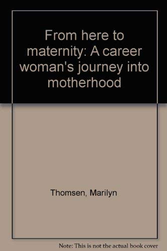 From here to maternity: A career woman's journey into motherhood Books