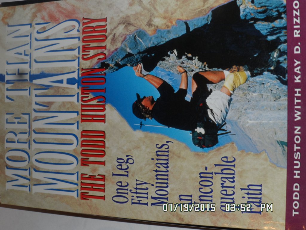 More Than Mountains: The Todd Huston Story : One Leg, Fifty Mountains, an Unconquerable Faith Memories