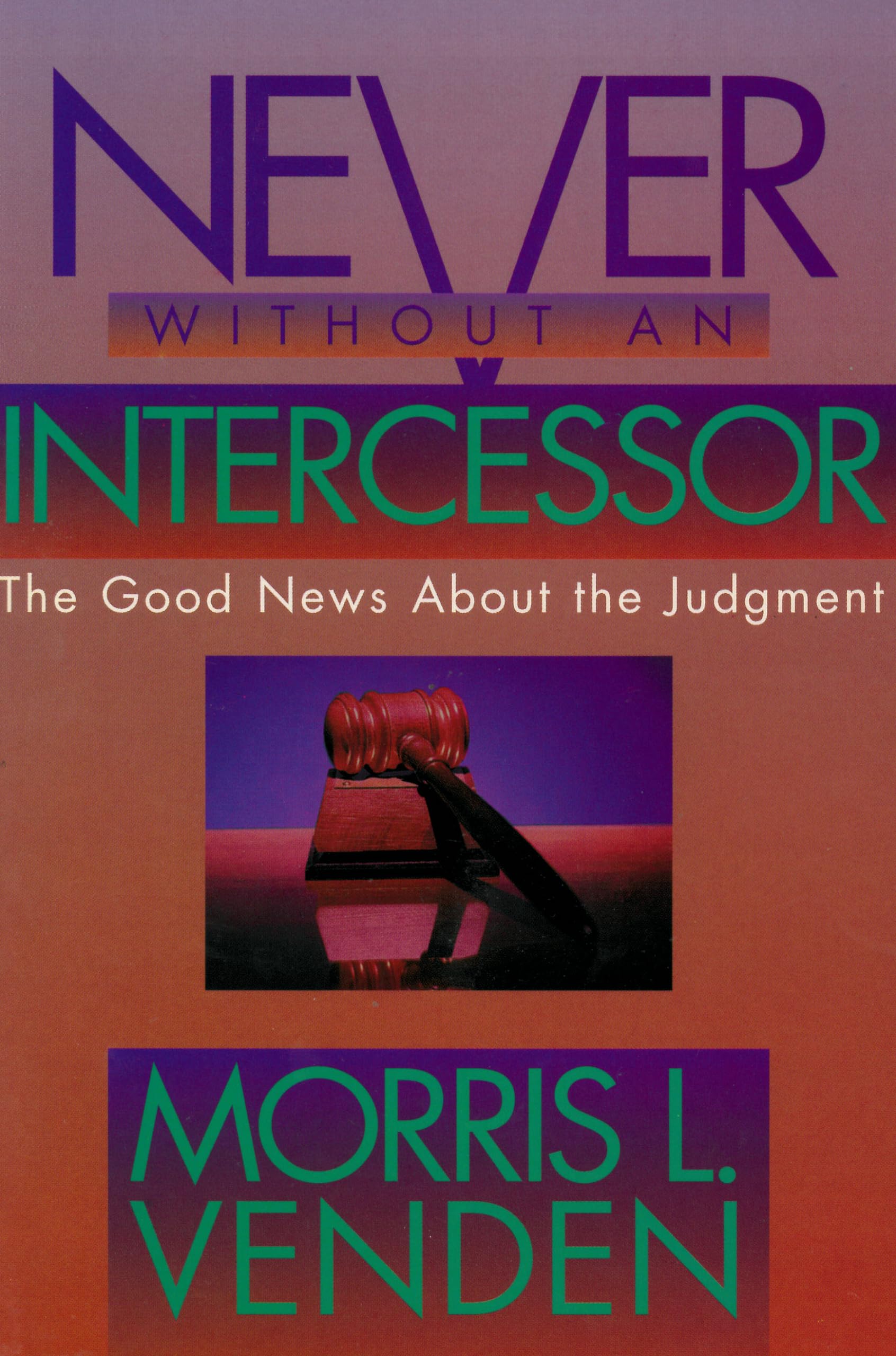 Never Without an Intercessor: The Good News About the Judgment book