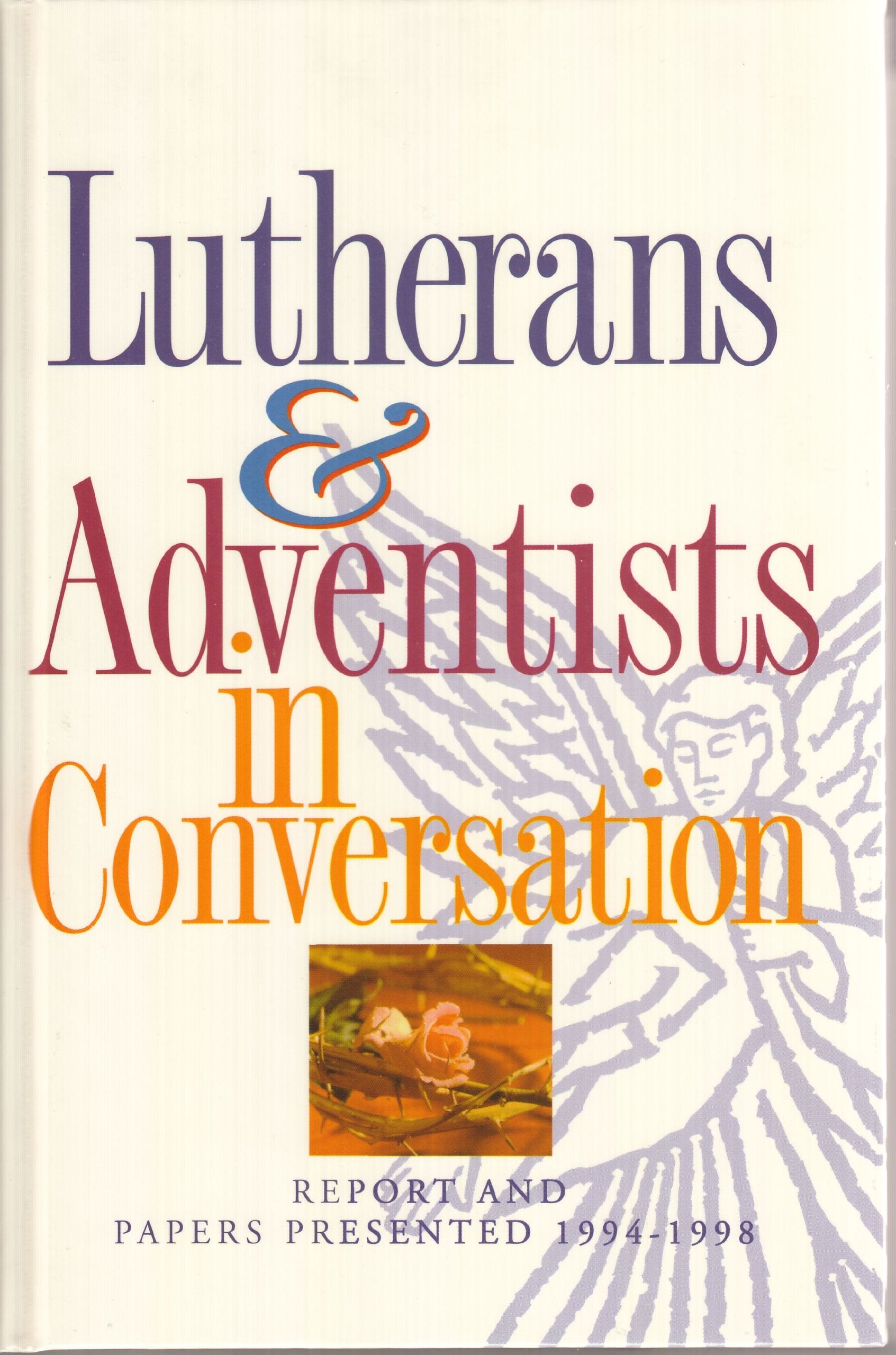 Lutherans & Adventists in Conversation : Report and Papers Presented 1994-1998 Books
