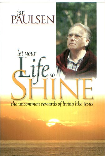 Let Your Life So Shine: The Uncommon Rewards of Living Like Jesus book