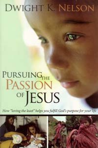 Pursuing the Passion of Jesus: How "Loving the Least" Helps You Fulfill God's Purpose for Your Life Books