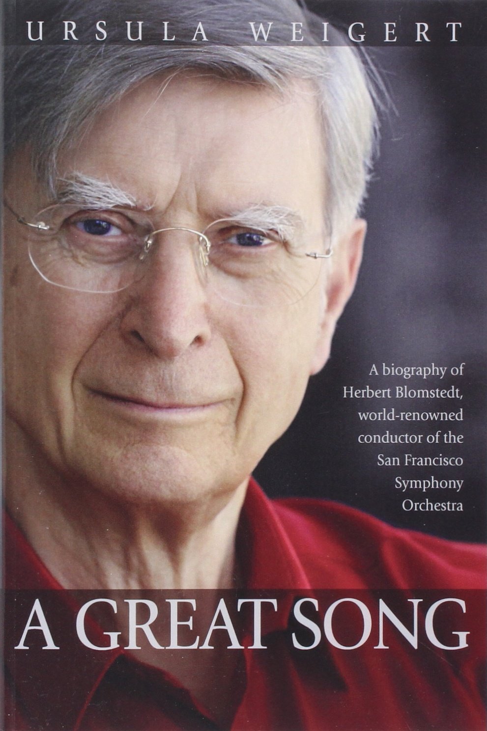 A Great Song: A Biography of Herbert Blomstedt, World-Renowned Conductor of the San Francisco Symphony Orchestra Memories