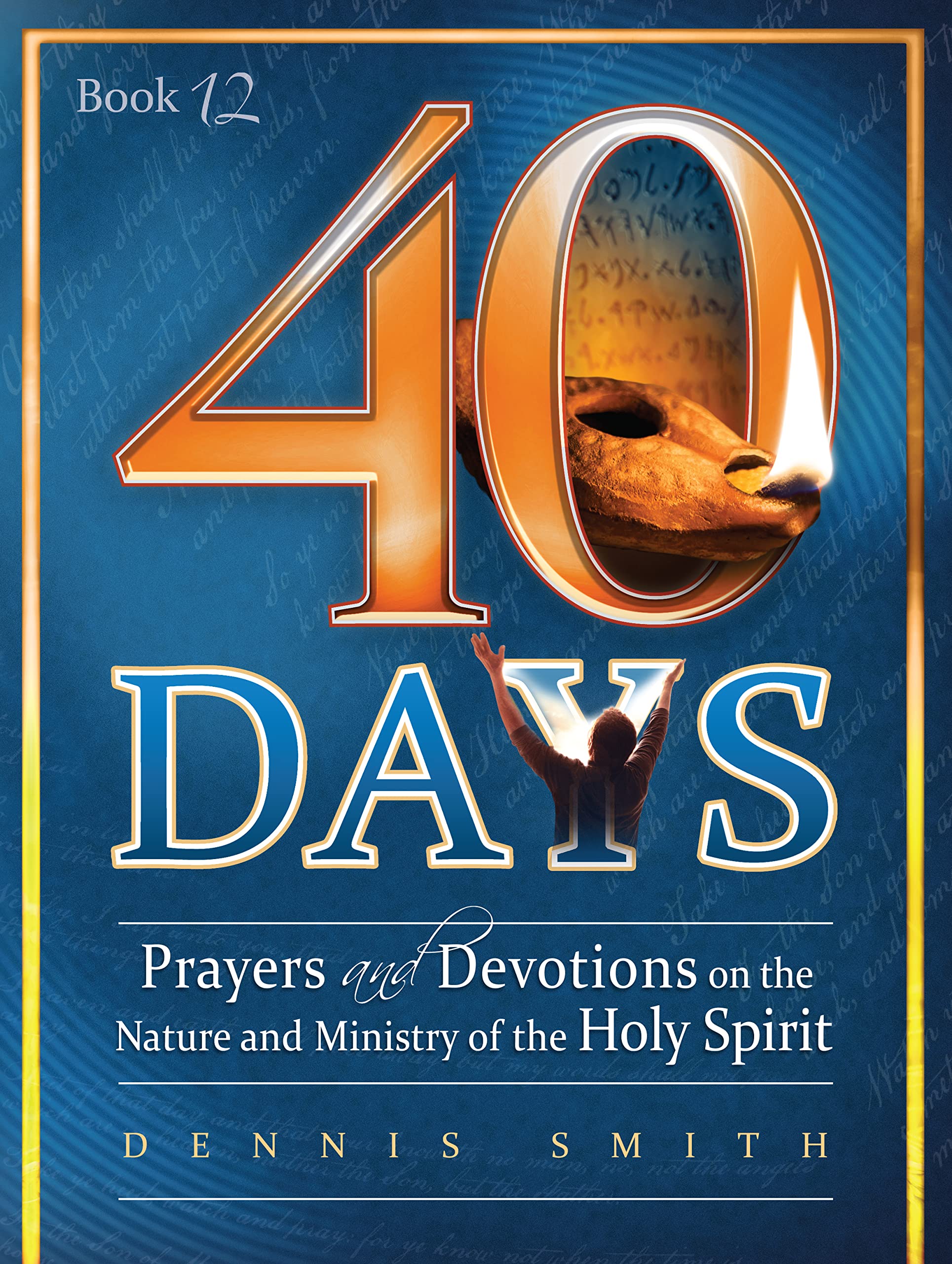 40 Days: Prayers and Devotions on the Nature and Ministry of the Holy Spirit Book 12 Books