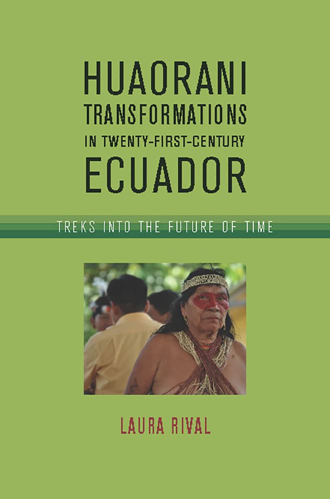 Huaorani Transformations in Twenty-First-Century Ecuador: Treks into the Future of Time Books