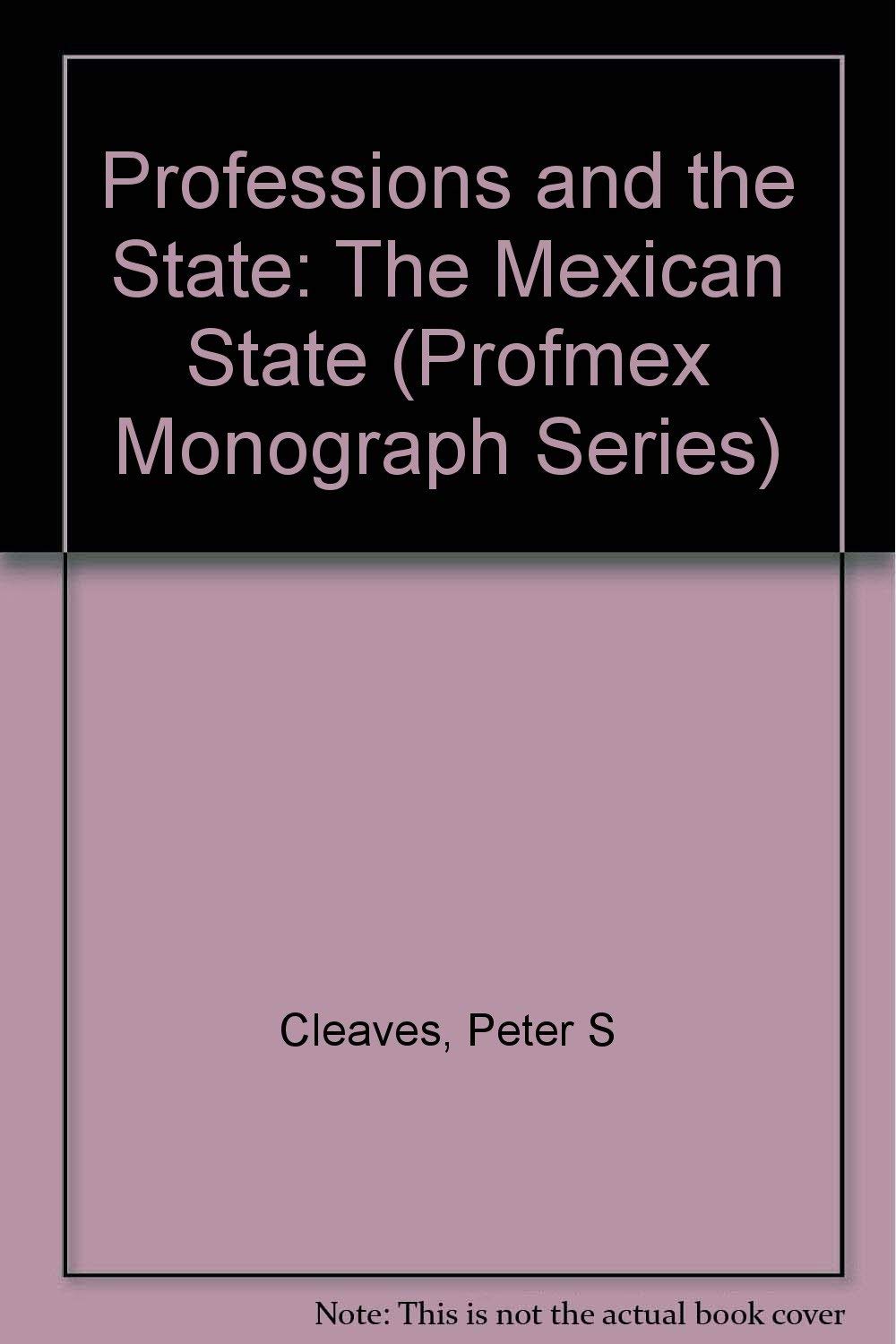 Professions and the State: The Mexican Case (Profmex Monograph Series) Business, Finance & Career