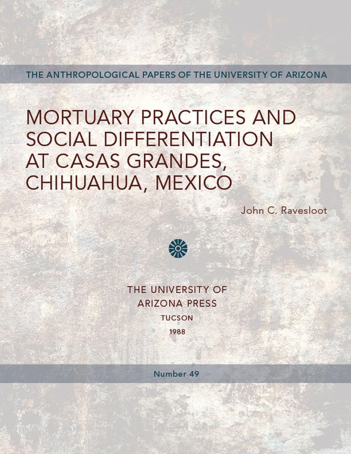 Mortuary Practices and Social Differentiation at Casas Grandes, Chihuahua, Mexico (Anthropological Papers of the University of Arizona) Death & Mourning