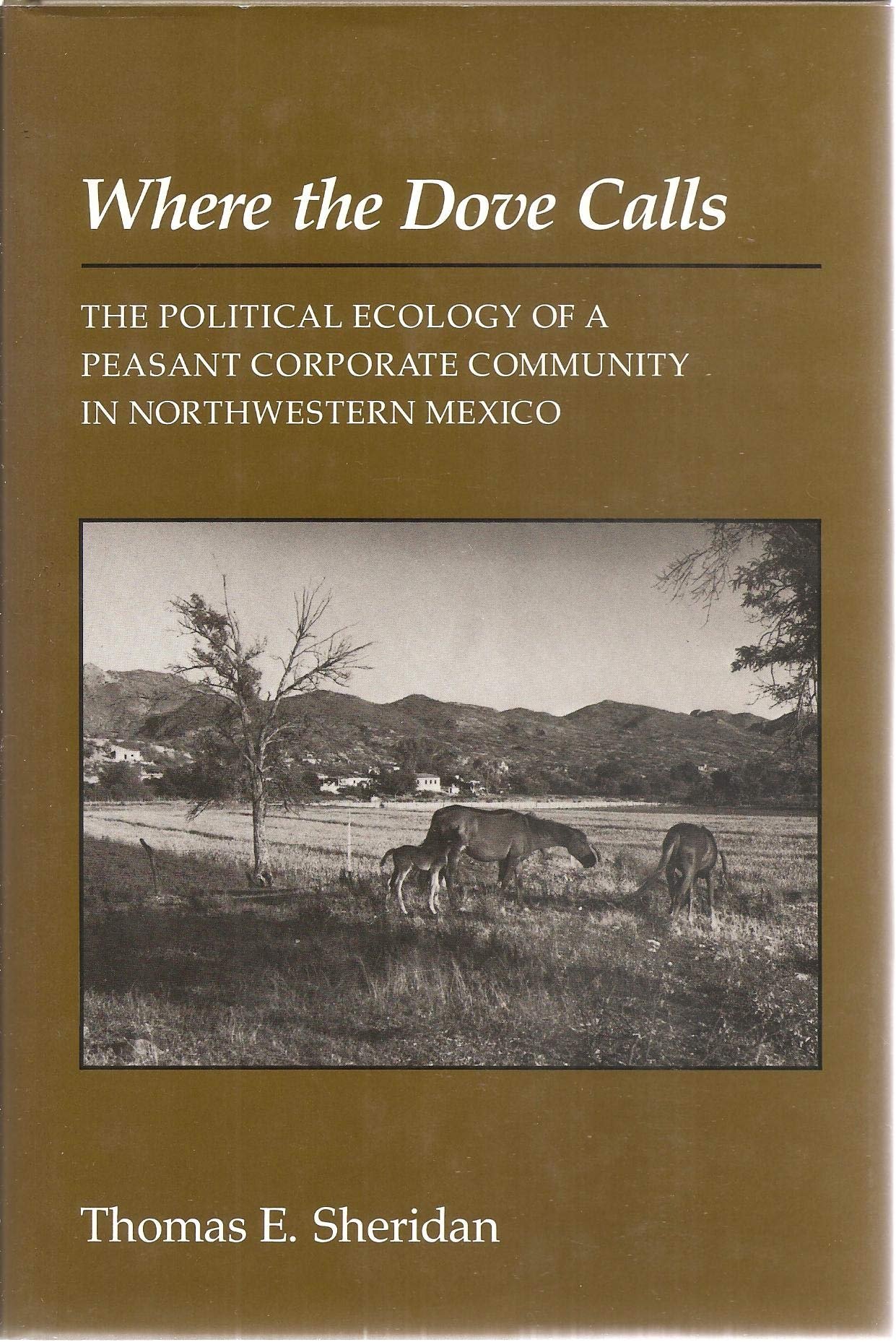Where the Dove Calls: The Political Ecology of a Peasant Corporate Community in Northwestern Mexico (Arizona Studies in Human Ecology) Social Sciences