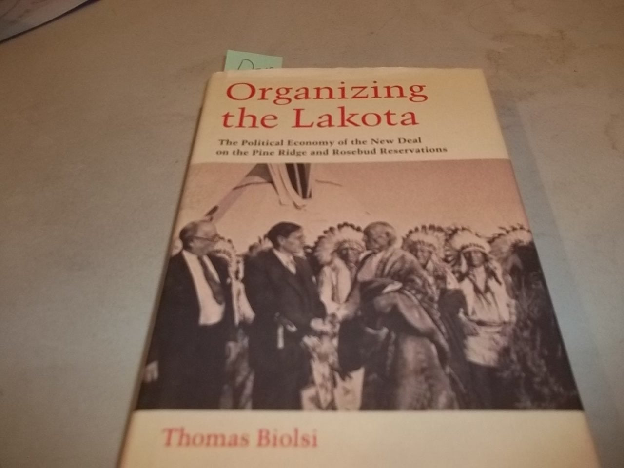 Organizing the Lakota: The Political Economy of the New Deal on the Pine Ridge and Rosebud Reservations Politics & History