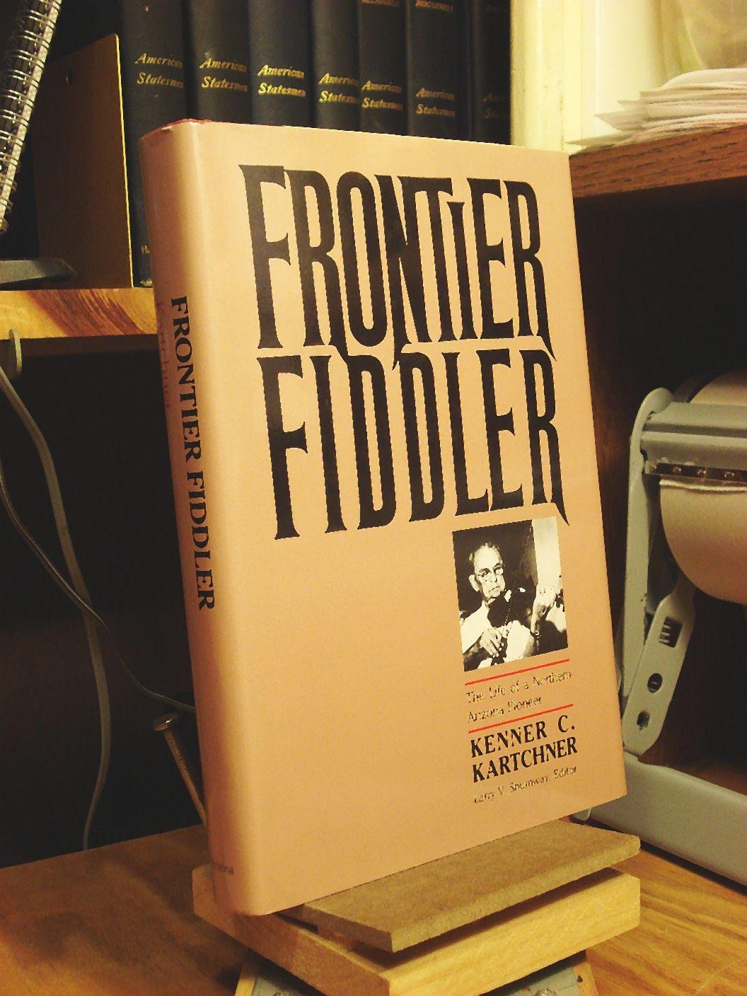 Frontier Fiddler: The Life of a Northern Arizona Pioneer Memories